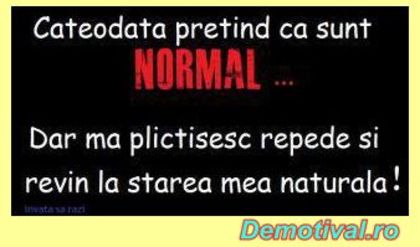 Cateodata-pretind-ca-sunt-normal