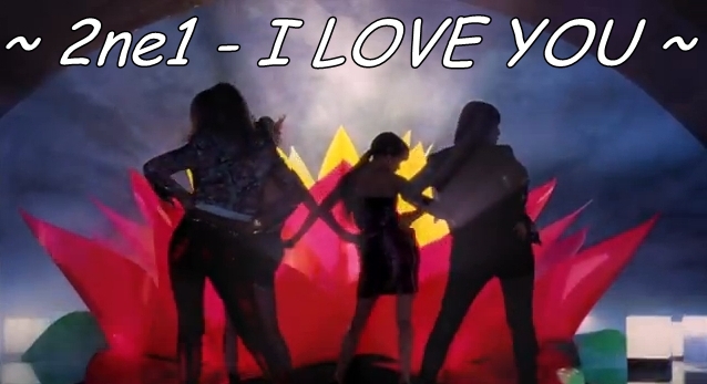 2ne1 - I LOVE YOU - o - K-pop MV