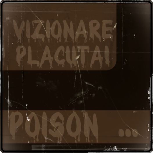  - X - x - POISON - episodul 03