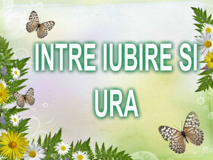 INTRE IUBIRE SI URA - Intre Iubire si Ura