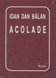 Ioan Dan Balan - ACOLADE - Ioan Dan Balan carti de Poezie