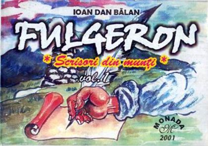Ioan Dan Balan - FULGERON, Scrisori din munti, vol.1; Editura Monada, 2001
