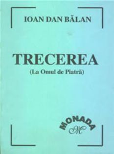 Ioan Dan Balan - TRECEREA (la Omul de Piatr%u0103); Editura Monada, 2000
