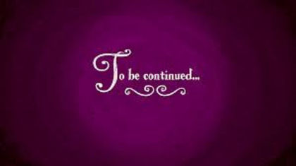 TO BE CONTINUED..