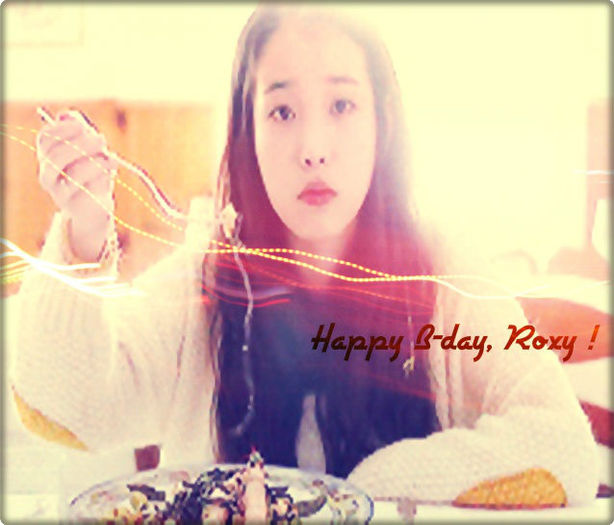 ◘ . Saeng il chuk ha ham ni da, Roxy ! - l - o - l Happy B-day Roxy