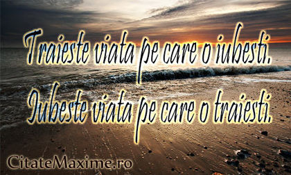 Traieste-viata-pe-care-o-iubesti.-Iubeste-viata-pe-care-o-traiesti