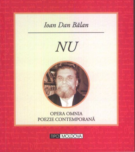 cop. Ioan Dan Balan - NU; Editura Tipo Moldova, Iasi 2013, Colectia OPERA OMNIA - Poezie contemporana
