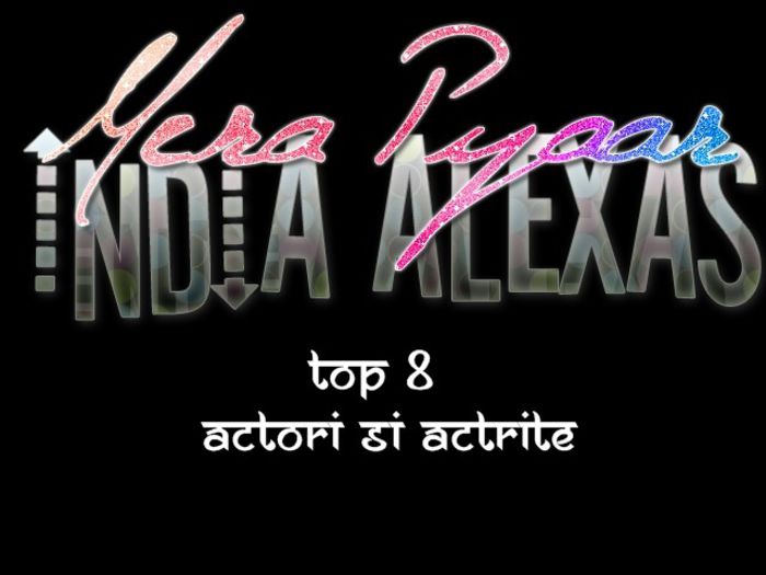 Alexa - Spuneti top 8 actori si actrite preferate de la Bollywood