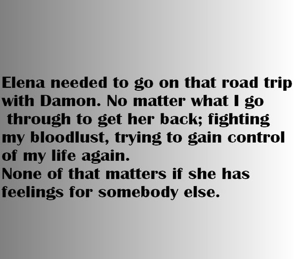 Stefan Salvatore said it ;; guessed by #thedoppelganger
