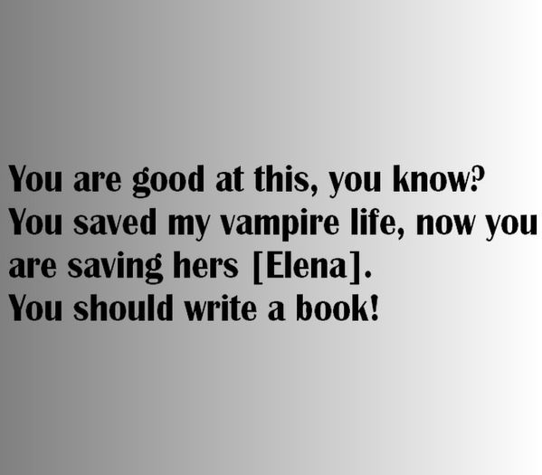 Caroline Forbes said it ;; guessed by #AlexaSingh
