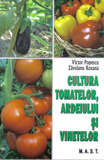 Cultura tomatelor a v; Cultura tomatelor ardeiului si vinetelor - V. Popescu R. Zavoianu
