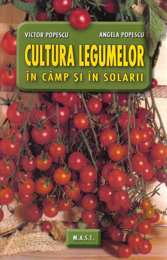 Cultura l in camp si solarii; Cultura legumelor in camp si solarii - V. Popescu A. Popescu
