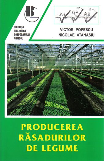 Producerea rasadurilor; Producerea rasadurilor de legume - V. Popescu N. Atanasiu
