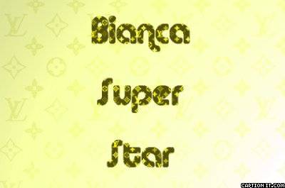 Bianca Super Star - Poze cu numele Bianca-numele meu