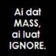 ai dat mass,ai luat igore