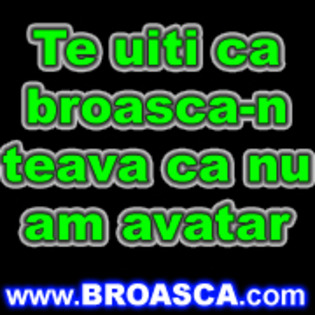 te%20uiti%20ca%20broasca-n%20teava%20ca%20nu%20am%20avatar[1] - pentru mess