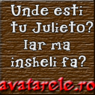 unde esti tu julieto iar ma inseli fa