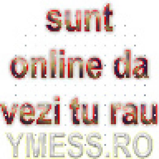 sunt online da vezi tu rau