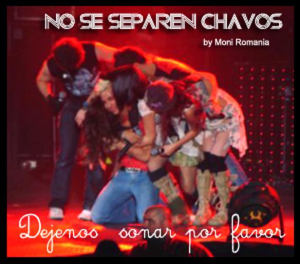 NO SE SEPAREN CHAVOS dejanos sonar por favor