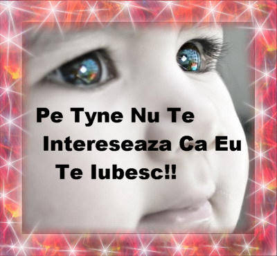 bebelush trist; pe tyne nu te intereseaza ca eu te iubesc!!!!!
trist
