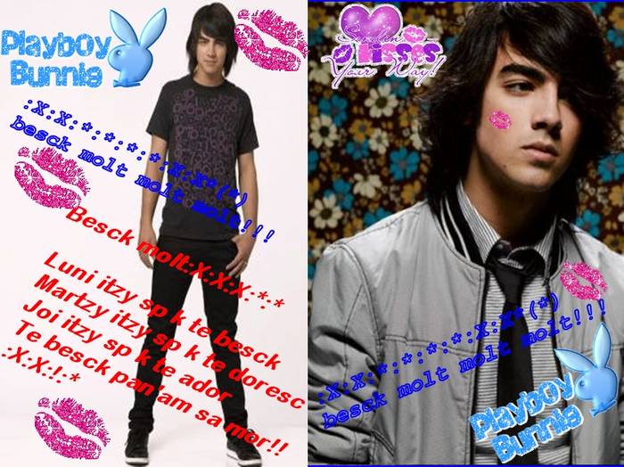 Love you JOE:*te besk moolt:x:x; il ador pe joe
