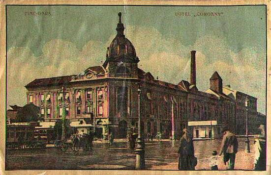 Hotel Coroana - orasul timisoara in decursul timpului