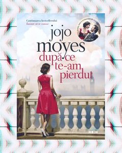 iadorecyrus; ❝Dupa ce te-am pierdut❞, de Jojo Moyes (Înainte să te cunosc #2)
