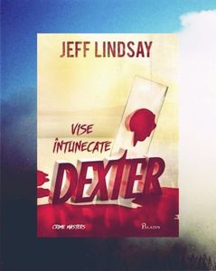 wolpi; ❝Vise întunecate. Dexter❞, de Jeff Lindsay (Dexter #1)
