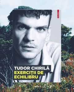 teddix5; ❝Exerciţii de echilibru❞, de Tudor Chirilă
