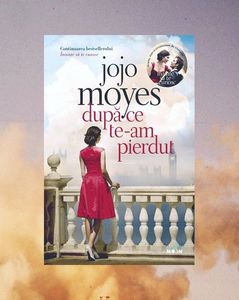 iadorecyrus; ❝Dupa ce te-am pierdut❞, de Jojo Moyes (Înainte să te cunosc #2)
