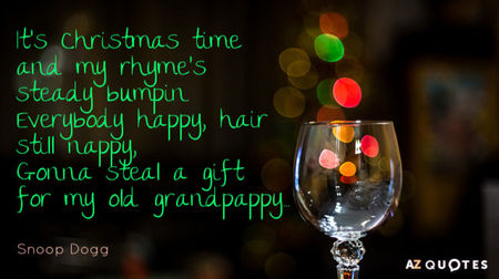 Quotation-Snoop-Dogg-It-s-Christmas-time-and-my-rhyme-s-steady-bumpin-67-52-21