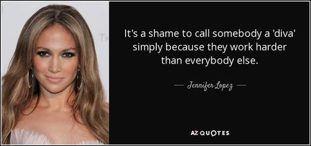 quote-it-s-a-shame-to-call-somebody-a-diva-simply-because-they-work-harder-than-everybody-jennifer-l