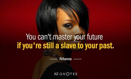 Quotation-Rihanna-You-can-t-master-your-future-if-you-re-still-57-13-13-1 Quotation-Rihanna-You-can-t-master-your-future-if-you-re-still-57-13-13-1