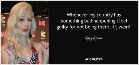 quote-whenever-my-country-has-something-bad-happening-i-feel-guilty-for-not-being-there-it-iggy-azal quote-whenever-my-country-has-something-bad-happening-i-feel-guilty-for-not-being-there-it-iggy-azal