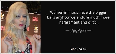 quote-women-in-music-have-the-bigger-balls-anyhow-we-endure-much-more-harassment-and-critic-iggy-aza quote-women-in-music-have-the-bigger-balls-anyhow-we-endure-much-more-harassment-and-critic-iggy-aza