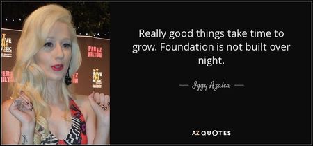 quote-really-good-things-take-time-to-grow-foundation-is-not-built-over-night-iggy-azalea-81-96-96