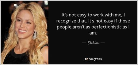 quote-it-s-not-easy-to-work-with-me-i-recognize-that-it-s-not-easy-if-those-people-aren-t-shakira-61