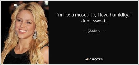 quote-i-m-like-a-mosquito-i-love-humidity-i-don-t-sweat-shakira-26-74-73