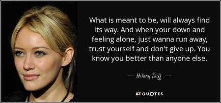 quote-what-is-meant-to-be-will-always-find-its-way-and-when-your-down-and-feeling-alone-just-hilary-