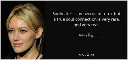quote-soulmate-is-an-overused-term-but-a-true-soul-connection-is-very-rare-and-very-real-hilary-duff