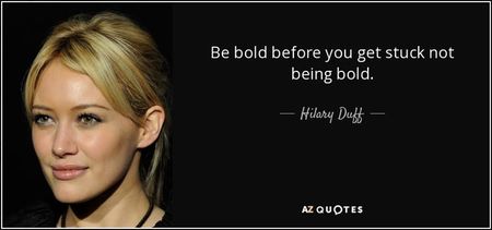quote-be-bold-before-you-get-stuck-not-being-bold-hilary-duff-152-86-12