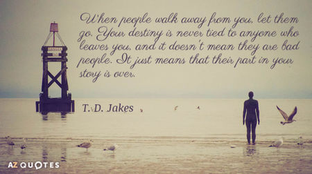 Quotation-T-D-Jakes-When-people-walk-away-from-you-let-them-go-Your-87-70-89