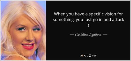 quote-when-you-have-a-specific-vision-for-something-you-just-go-in-and-attack-it-christina-aguilera-