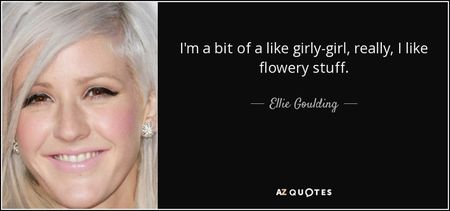 quote-i-m-a-bit-of-a-like-girly-girl-really-i-like-flowery-stuff-ellie-goulding-91-45-38