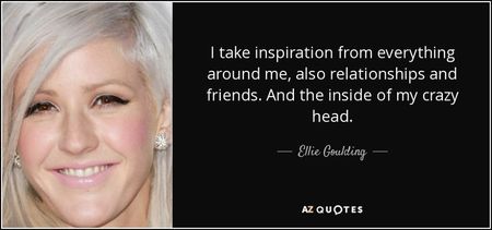 quote-i-take-inspiration-from-everything-around-me-also-relationships-and-friends-and-the-ellie-goul