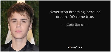 quote-never-stop-dreaming-because-dreams-do-come-true-justin-bieber-89-6-0605-3