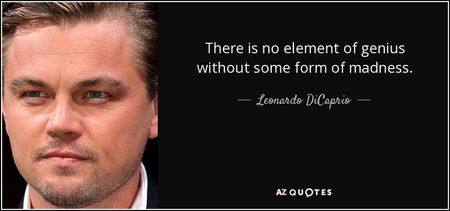 quote-there-is-no-element-of-genius-without-some-form-of-madness-leonardo-dicaprio-85-40-46