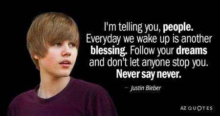 Quotation-Justin-Bieber-I-m-telling-you-people-Everyday-we-wake-up-is-41-94-90