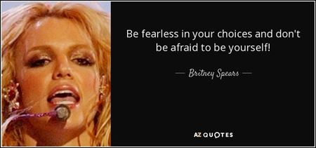 quote-be-fearless-in-your-choices-and-don-t-be-afraid-to-be-yourself-britney-spears-135-26-70