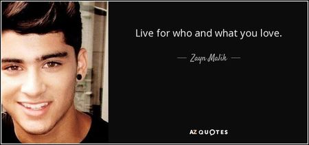 quote-live-for-who-and-what-you-love-zayn-malik-122-69-19